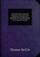 Life of John Knox; containing illustrations of the history of the reformation in Scotland; with biographical notices of the principal reformers, and . sixteenth century; and an appendix consistin, Thomas McCrie 