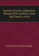 Lincoln literary collection: designed for school-room and family circle, John Piersol McCaskey 