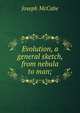 Evolution, a general sketch, from nebula to man;, McCabe Joseph 