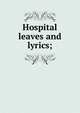 Hospital leaves and lyrics;, 