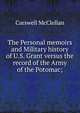 The Personal memoirs and Military history of U.S. Grant versus the record of the Army of the Potomac;, Carswell McClellan 