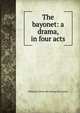 The bayonet: a drama, in four acts, William H. [from old catalog] McCartney 