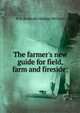 The farmer's new guide for field, farm and fireside;, H H. [from old catalog] McClure 