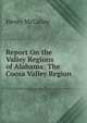 Report On the Valley Regions of Alabama: The Coosa Valley Region, Henry McCalley 
