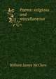 Poems: religious and miscellaneous, William James McClure 