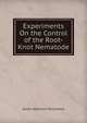 Experiments On the Control of the Root-Knot Nematode, James Albertine McClintock 