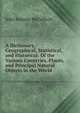 A Dictionary, Geographical, Statistical, and Historical: Of the Various Countries, Places, and Principal Natural Objects in the World, John Ramsay McCulloch 