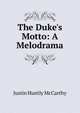 The Duke's Motto: A Melodrama, Justin H. McCarthy 