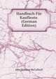 Handbuch Fur Kaufleute. (German Edition), John Ramsay McCulloch 