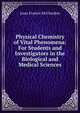 Physical Chemistry of Vital Phenomena: For Students and Investigators in the Biological and Medical Sciences, Jesse Francis McClendon 
