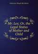 Mr. Lex; Or, the Legal Status of Mother and Child, Catharine Waugh McCulloch 