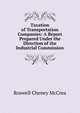 Taxation of Transportation Companies: A Report Prepared Under the Direction of the Industrial Commission, Roswell Cheney McCrea 