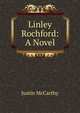Linley Rochford: A Novel, Justin McCarthy 