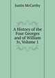 A History of the Four Georges and of William Iv, Volume 1, Justin McCarthy 
