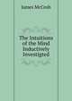 The Intuitions of the Mind Inductively Investigted, McCosh, James 
