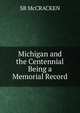 Michigan and the Centennial Being a Memorial Record, SB McCRACKEN 