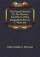 The Papal Moloch; Or, the Human Sacrifices of the Inquisition By J.C.C. Maccaul., John Clarke C. McCaul 