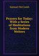 Prayers for Today: With a Series of Meditations from Modern Writers, Samuel McComb 