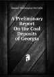 A Preliminary Report On the Coal Deposits of Georgia, Samuel Washington McCallie 