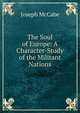 The Soul of Europe: A Character-Study of the Militant Nations, McCabe Joseph 