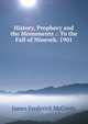 History, Prophecy and the Monuments .: To the Fall of Nineveh. 1901, James Frederick McCurdy 