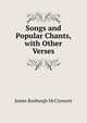 Songs and Popular Chants, with Other Verses, James Roxburgh McClymont 
