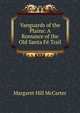 Vanguards of the Plains: A Romance of the Old Santa Fe Trail, Margaret Hill McCarter 