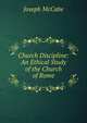 Church Discipline: An Ethical Study of the Church of Rome, McCabe Joseph 