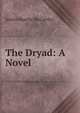 The Dryad: A Novel, Justin H. McCarthy 