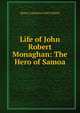 Life of John Robert Monaghan: The Hero of Samoa, Henry Lawrence McCulloch 