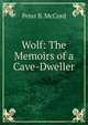 Wolf: The Memoirs of a Cave-Dweller, Peter B. McCord 