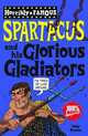Horribly Famous: Spartacus & His Glorious Gladiators, Toby Brown 