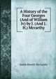 A History of the Four Georges (And of William Iv) by J. (And J.H.) Mccarthy, Justin H. McCarthy 