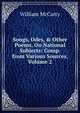 Songs, Odes, & Other Poems, On National Subjects: Comp. from Various Sources, Volume 2, William McCarty 