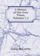 A History of Our Own Times, Volumes 1-2, Justin McCarthy 