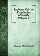 Lectures On the Prophecies of Isaiah, Volume 2, Robert McCulloch 
