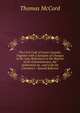 The Civil Code of Lower Canada: Together with a Synopsis of Changes in the Law, References to the Reports of the Commissioners, the Authorities As . and Code De Commerce : Special Referenc, Thomas McCord 