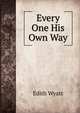 Every One His Own Way, Edith Wyatt 