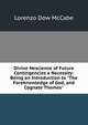 Divine Nescience of Future Contingencies a Necessity: Being an Introduction to "The Foreknowledge of God, and Cognate Themes"., Lorenzo Dow McCabe 