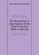 The Royal Dee: A Description of the River from the Wells to the Sea, Alex Inkson McConnochie 