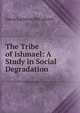 The Tribe of Ishmael: A Study in Social Degradation, Oscar Carleton McCulloch 