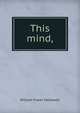 This mind,, William Fraser McDowell 
