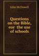 Questions on the Bible, eor the use of schools, John McDowell 