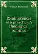 Reminiscences of a preacher. A theological romance, William McDonnell 