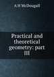 Practical and theoretical geometry: part III, A H McDougall 