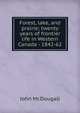 Forest, lake, and prairie; twenty years of frontier life in Western Canada - 1842-62, John McDougall 