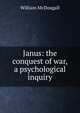 Janus: the conquest of war, a psychological inquiry, William McDougall 