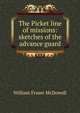 The Picket line of missions: sketches of the advance guard, William Fraser McDowell 