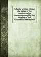Liberty primer. Giving the dates of the anniversaries commemorated by the ringing of the Columbian liberty bell, 