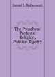 The Preachers' Protests: Religion, Politics, Bigotry, Daniel I. McDermott 